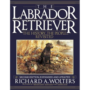 The Labrador Retriever: The History...the People...Revisited