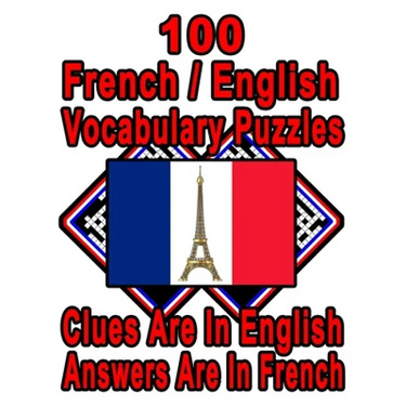100 French/English Vocabulary Puzzles: Learn and Practice French By Doing FUN Puzzles!, 100 8.5 x 11 Crossword Puzzles With Clues In English, Answers
