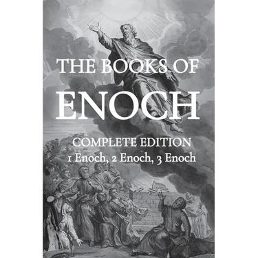 The Books of Enoch: Including (1) The Ethiopian Book of Enoch, (2) The Slavonic Secrets and (3) The Hebrew Book of Enoch