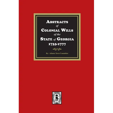 Abstracts of Colonial Wills of the State of Georgia, 1733-1777