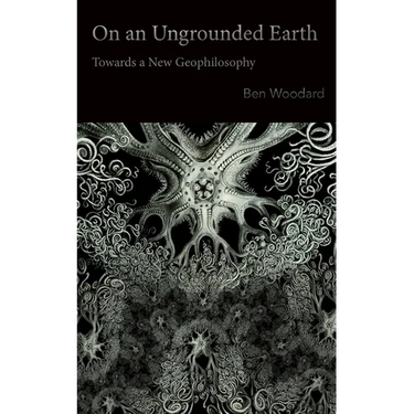 On an Ungrounded Earth: Towards a New Geophilosophy