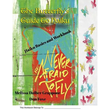 The Butterfly'sGuide To Haiku: Haiku Basics and Workbook