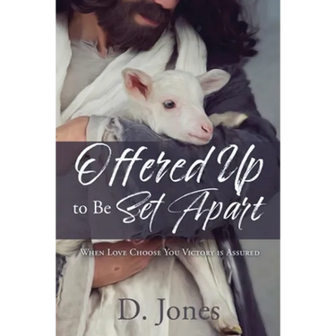 Offered Up to Be Set Apart: When Love Choose You Victory is Assured