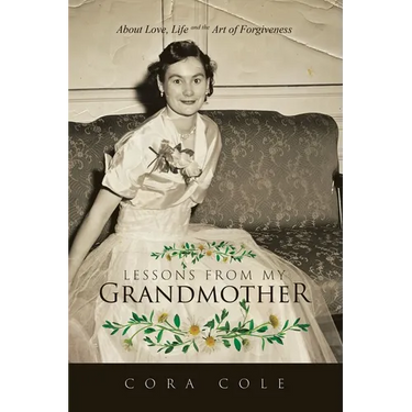Lessons From My Grandmother: About Love, Life and the Art of Forgiveness