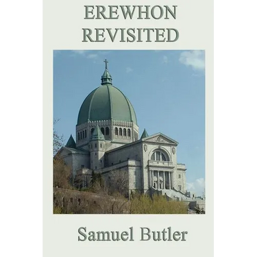 Erewhon Revisited: A Classic Victorian Satire of Belief, Authority, and Social Myth