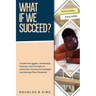 What If We Succeed? Unseen Struggles, Leadership Failures, and Triumphs in America's Community Colleges and Among Their Students