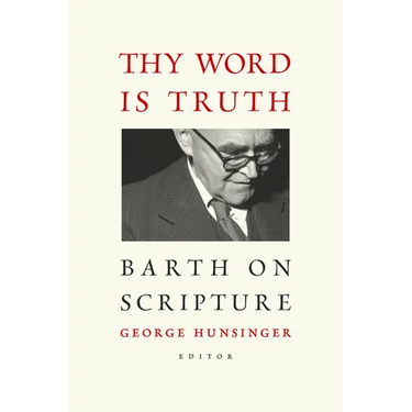 Thy Word is Truth: Barth on Scripture
