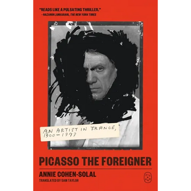 Picasso the Foreigner: An Artist in France, 1900-1973