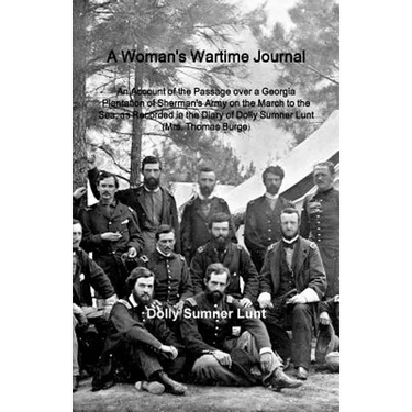A Woman's Wartime Journal: A Woman's Wartime Journal: An Account of the Passage over a Georgia Plantation of Sherman's Army on the March to the Sea, a