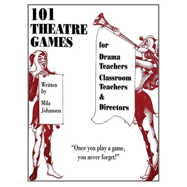 101 Theatre Games: For Drama Teachers, Classroom Teachers, and Directors