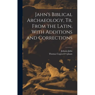 Jahn's Biblical Archaeology, tr. From the Latin, With Additions and Corrections