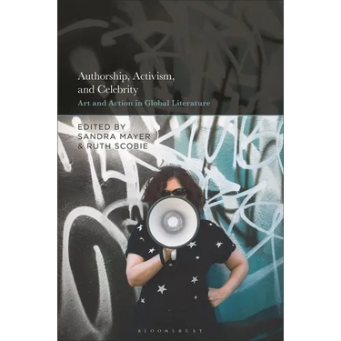 Authorship, Activism and Celebrity: Art and Action in Global Literature