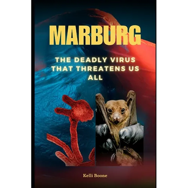 Marburg: The Deadly Virus That Threatens Us All