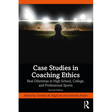 Case Studies in Coaching Ethics: Real Dilemmas in High School, College, and Professional Sports