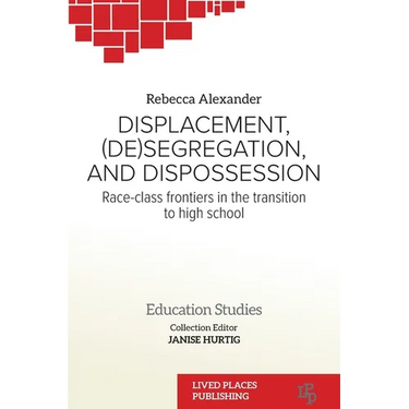 Displacement, (De)segregation, and Dispossession: Race-class Frontiers in the Transition to High School