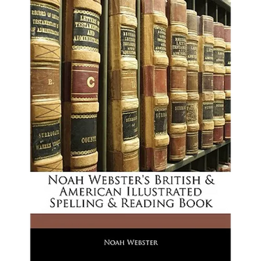 Noah Webster's British & American Illustrated Spelling & Reading Book