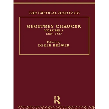 Geoffrey Chaucer: The Critical Heritage Volume 1 1385-1837