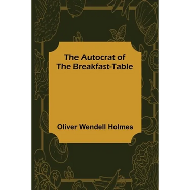 The Autocrat of the Breakfast-Table