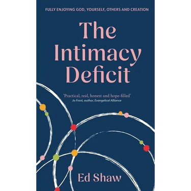 The Intimacy Deficit: Fully Enjoying God, Yourself, Others and Creation