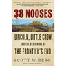 38 Nooses: Lincoln, Little Crow, and the Beginning of the Frontier's End