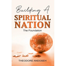 Building a Spiritual Nation: The Foundation