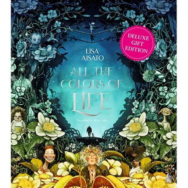 All the Colors of Life: Deluxe Gift Edition: An Illustrated Coffee Table Book for Occasions and Celebrations