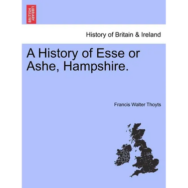 A History of Esse or Ashe, Hampshire.