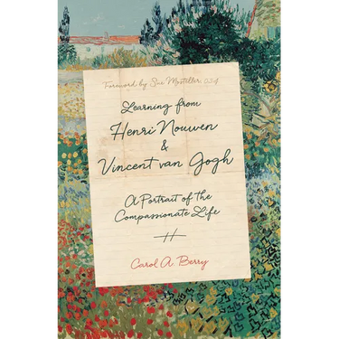 Learning from Henri Nouwen and Vincent Van Gogh: A Portrait of the Compassionate Life