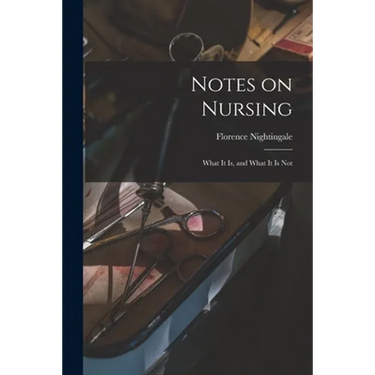 Notes on Nursing: What It is, and What It is Not