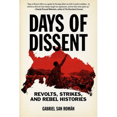 Days of Dissent: Revolts, Strikes, and Rebel Histories