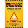 War on Ivermectin: The Medicine That Saved Millions and Could Have Ended the Pandemic