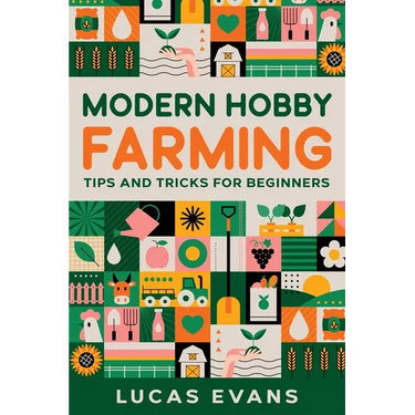 Modern Hobby Farming: Tips and Tricks for Beginners