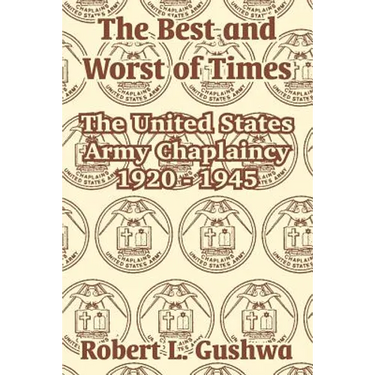 The Best and Worst of Times: The United States Army Chaplaincy 1920 - 1945