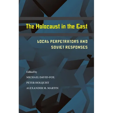The Holocaust in the East: Local Perpetrators and Soviet Responses