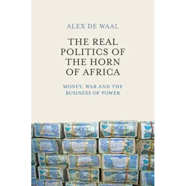 The Real Politics of the Horn of Africa: Money, War and the Business of Power