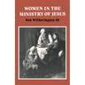 Women in the Ministry of Jesus: A Study of Jesus' Attitudes to Women and Their Roles as Reflected in His Earthly Life