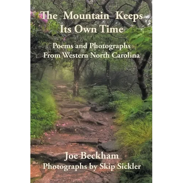 The Mountain Keeps Its Own Time: Poems and Photographs from Western North Carolina
