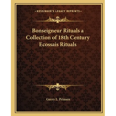 Bonseigneur Rituals a Collection of 18th Century Ecossais Rituals