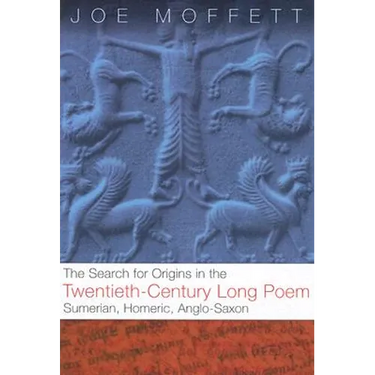 Search for Origins in the Twentieth-Century Long Poem: Sumerian, Homeric, Anglo-Saxon
