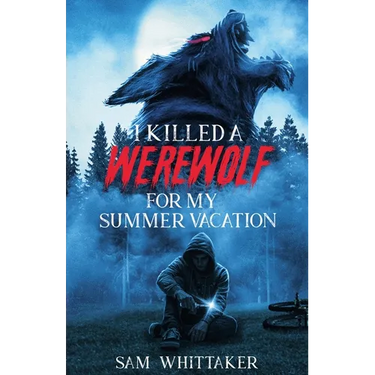 I Killed a Werewolf for My Summer Vacation