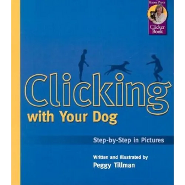 Clicking with Your Dog: Step-By-Step in Pictures