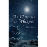 As Close as a Whisper
