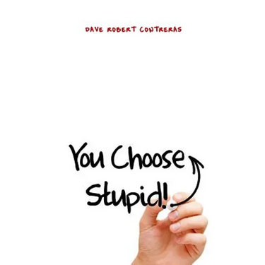 You Choose Stupid!