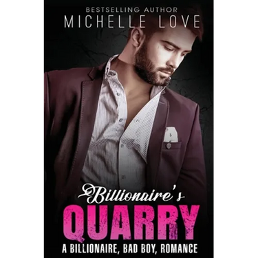Billionaire`s Quarry: A Billionaire Bad Boy Romance