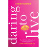 Daring to Live: How the Power of Sisterhood and Taking Risks Can Jump-Start Your Joy