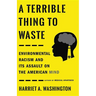 A Terrible Thing to Waste: Environmental Racism and Its Assault on the American Mind