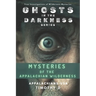 Mysteries of the Appalachian Wilderness: Ghosts, Creatures & Vanishings in America's Old Mountains