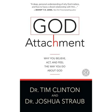 God Attachment: Why You Believe, ACT, and Feel the Way You Do about God