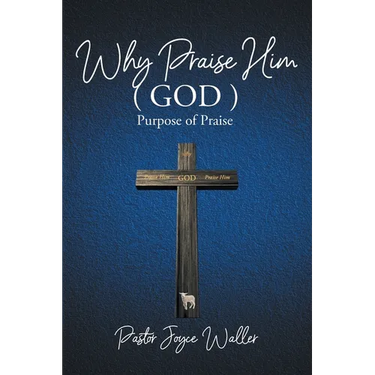 Why Praise Him(God): Purpose of Praise