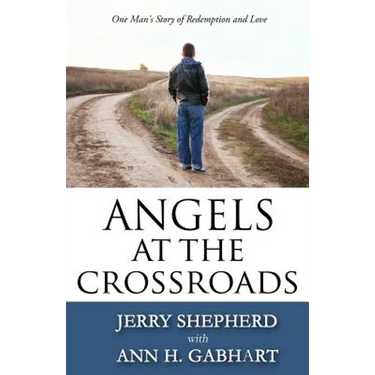 Angels at the Crossroads: One Man's Story of Redemption and Love